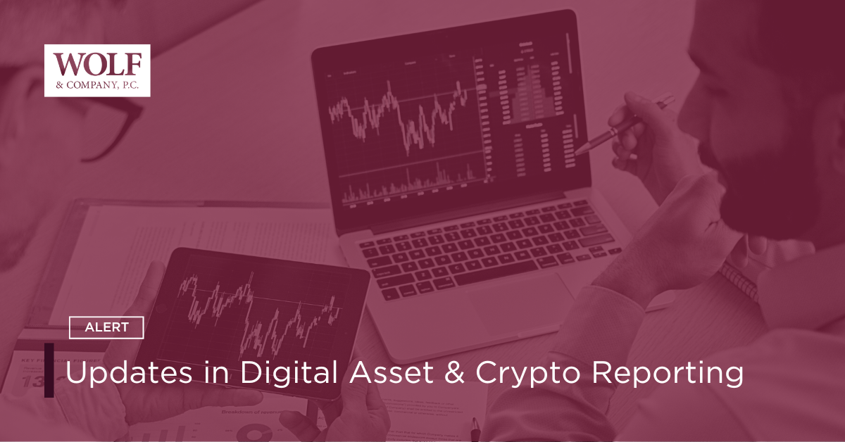 Updates in Digital Asset & Crypto Reporting – Wolf & Company, P.C.