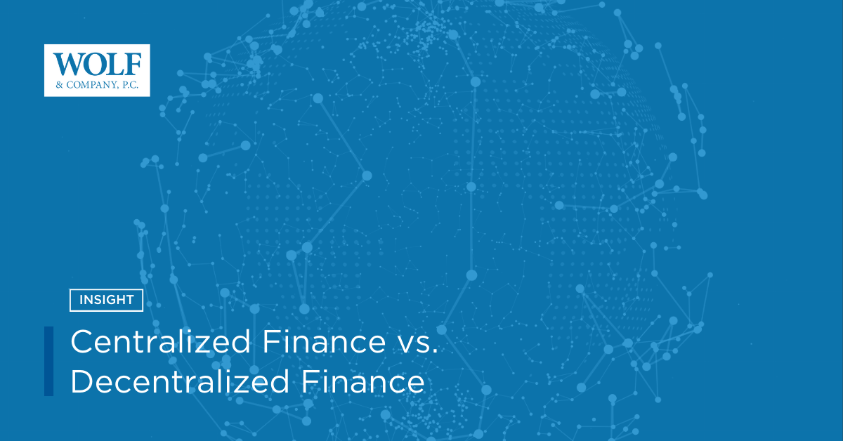 Centralized Finance vs. Decentralized Finance – Wolf & Company, P.C.