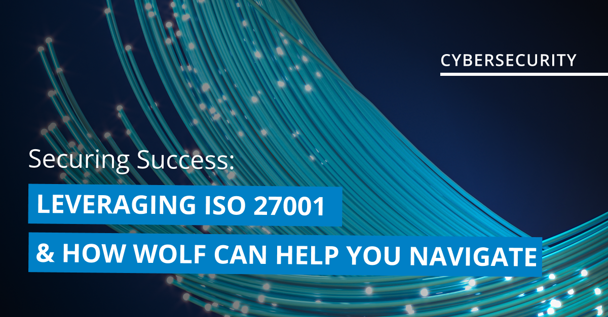 Securing Success: Leveraging ISO 27001 & How Wolf Can Help You Navigate